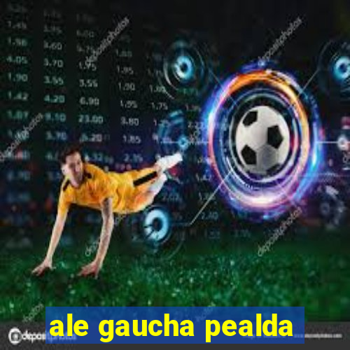 ale gaucha pealda